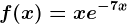 f(x)=xe^-7x
