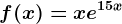 f(x)=xe^15x
