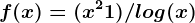 f(x) = (x^2 + 1) / log(x)