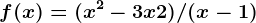 f(x) = (x^2 - 3x + 2)/(x - 1)