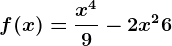 f(x) = \fracx^49-2x^2+6