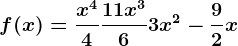 f(x) = \fracx^44+\frac11x^36+3x^2-\frac92x