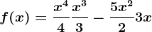 f(x) = \fracx^44+\fracx^33-\frac5x^22+3x