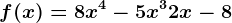 f(x) = 8x^4-5x^3+2x-8