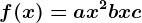 f(x) = ax^2+bx+c