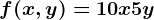 f(x,y)=10x+5y