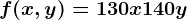 f(x,y)=130x+140y