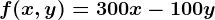 f(x,y)=300x-100y