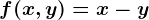 f(x,y)=x-y