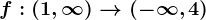 f:(1,\infty )--> (-\infty,4 )