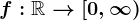 f:\mathbbR--> [0,\infty )