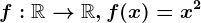 f:\mathbbR--> \mathbbR, f(x)=x^2