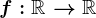 f:\mathbbR^+--> \mathbbR
