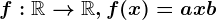 f: \mathbbR--> \mathbbR, f(x)= ax+b