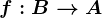 f:B--> A