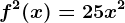 f^2(x)=25x^2