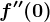f''(0)