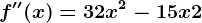 f''(x) = 32x^2-15x+2