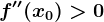 f''(x0)> 0