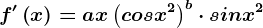 f'\left ( x \right ) = ax\left ( cosx^2 \right )^b\cdot sinx^2