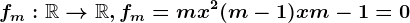 fm: \mathbbR--> \mathbbR, fm=mx^2+(m-1)x+m-1=0