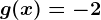 g(x)=-2