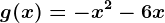 g(x)=-x^2-6x