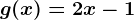 g(x)=2x-1