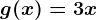 g(x)=3x