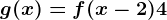 g(x)=f(x-2)+4