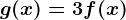 g(x) = 3f(x)