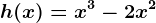 h(x)=x^3-2x^2