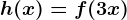 h(x) = f(3x)
