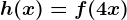 h(x) = f(4x)
