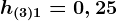 h(3)1= 0,25