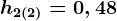 h2(2)= 0,48