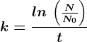 k=\fracln\, \left ( \fracNN0 \right )t