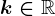 k\in \mathbbR