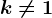 k\neq 1