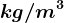 kg/m^3