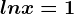 lnx=1