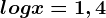 logx=1,4
