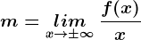 m=\underset x--> \pm \infty lim\: \fracf(x)x