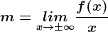 m=\undersetx--> \pm \infty lim\fracf(x)x