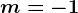 m=-1
