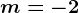 m=-2