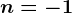 n=-1