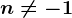 n\neq -1
