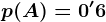 p(A)=0'6