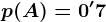 p(A)=0'7